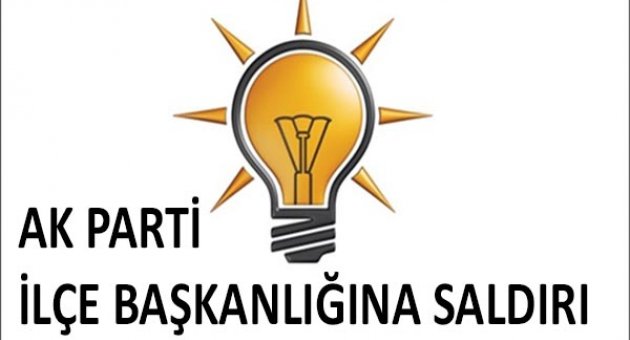 AK Parti İlçe Başkanlığı Binasına Saldırı