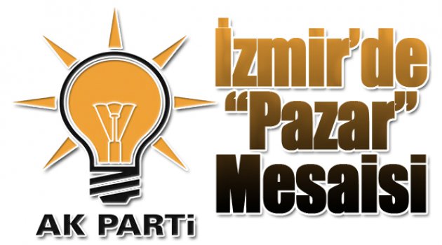 AK Parti İzmir’de Pazar Mesaisi