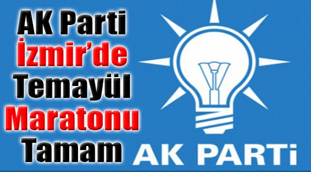 AK Parti İzmir’de ‘Temayül’ Maratonu Tamam