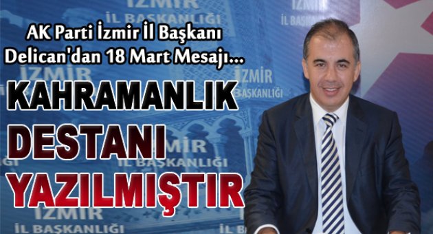 AK Parti İzmir İl Başkanı Bülent Delican'dan 18 Mart Mesajı...