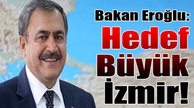 Ak Parti İzmir Milletvekili Adayı Eroğlu: "Hedef Büyük İzmir"