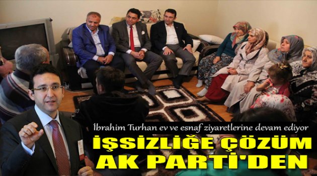 Ak Parti İzmir Milletvekili Adayı İbrahim Turhan: &quot;İşsizliğe Çözüm AK Parti’den&quot;