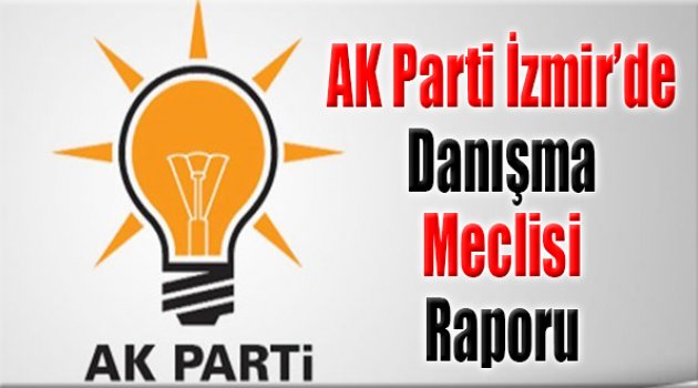AK Parti İzmir'de Danışma Meclisleri Raporu