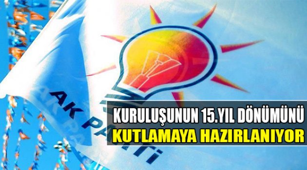 AK Parti Kuruluşunun 15. Yıl Dönümünü Kutlamaya Hazırlanıyor