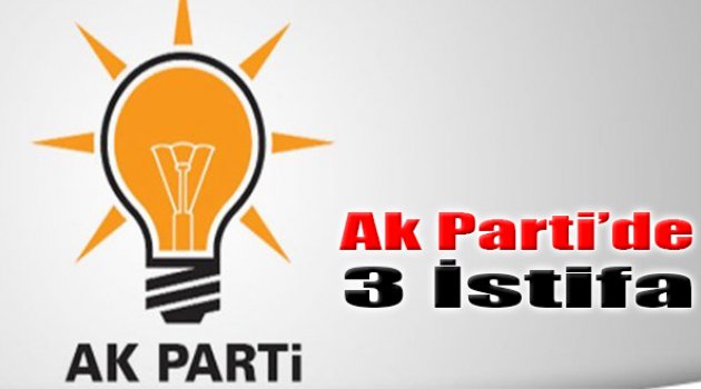 AK Parti'de 3 İstifa