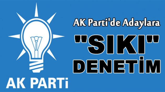 AK Parti'de adaylara sıkı denetim