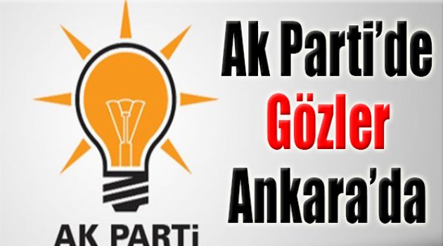 AK Parti'de Gözler Ankara'da