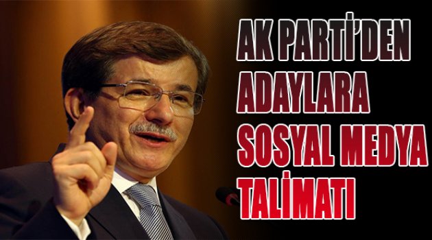 AK Parti&#039;den adaylara sosyal medya talimatı