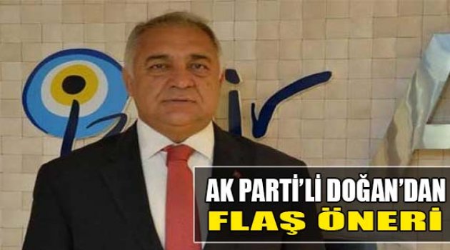 AK Parti'li Doğan'dan Flaş Öneri