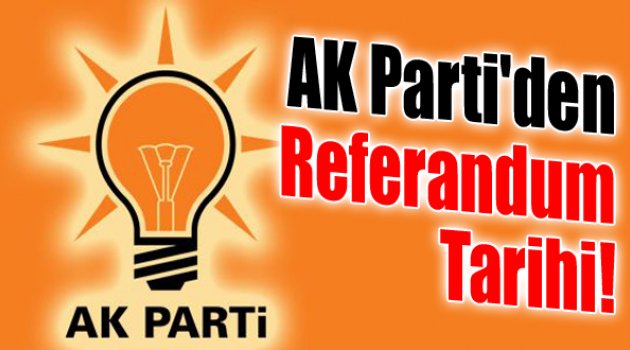 AK Parti'li İsim Referandum Tarihi Verdi