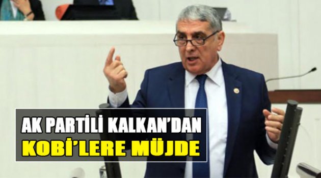 AK Partili Kalkan'dan KOBİ'lere Müjde!