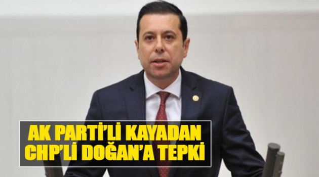 AK Partili Kaya’dan CHP’li Doğan’a Tepki