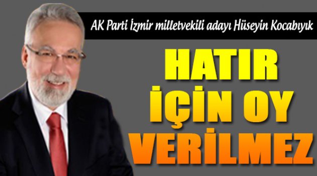 Ak Partili Kocabıyık: "Halk Hatır İçin Oyunu Vermez"