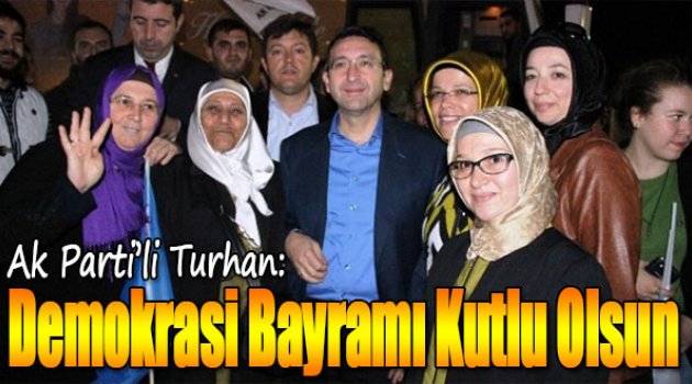 Ak Partili Turhan: “Demokrasi Bayramı Kutlu Olsun”