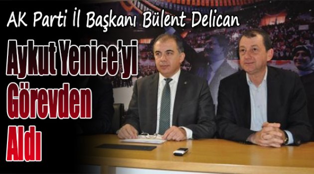 AKP İzmir'de Revizyon: Aykut Yenice Görevden Alındı