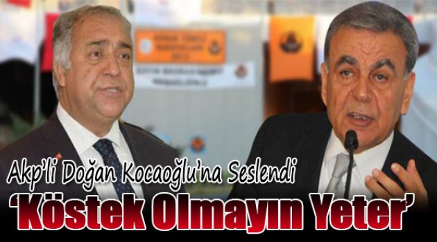 AKP'li Doğan: Köstek olmayın yeter