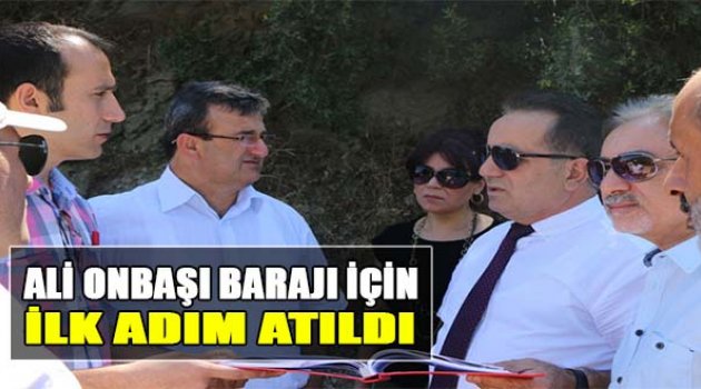 Ali Onbaşı Barajı İçin İlk Adım Atıldı
