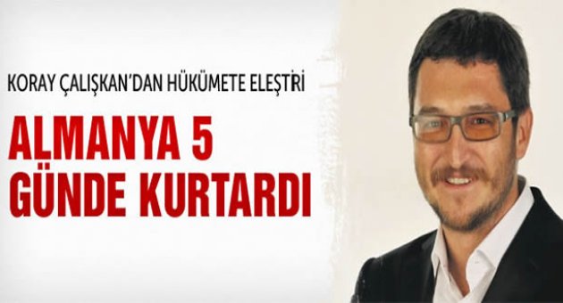 Almanya 5 günde Türkiye 101 gün sonra kurtardı