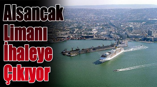 Alsancak Limanı İhaleye Çıkıyor