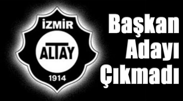 Altay&amp;#039;da Başkan Adayı Çıkmadı