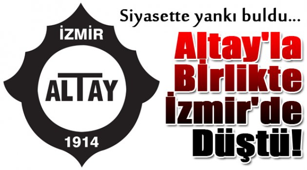 Altay'la birlikte İzmir de düştü