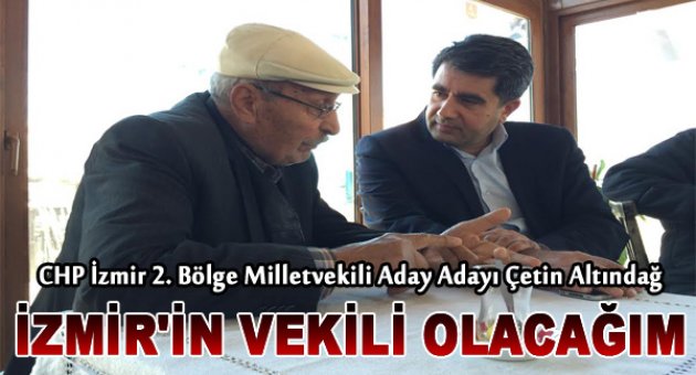 Altındağ: “İzmir’in vekili olacağım”