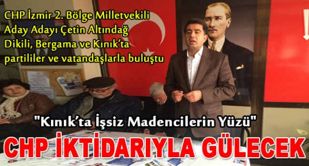 Altındağ: “Kınık’ta işsiz madencilerin yüzü CHP iktidarıyla gülecek”