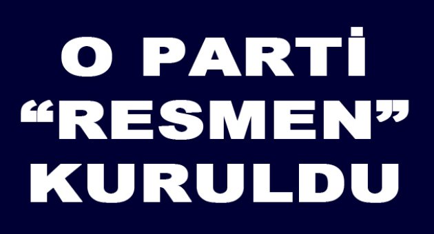 Anadolu Partisi resmen kuruldu