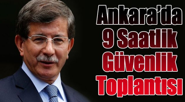 Ankara'da 9 saatlik güvenlik toplantısı