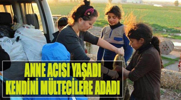 Anne Acısı Yaşadı,Kendini Mültecilere Adadı