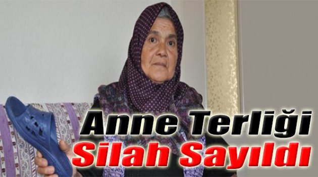 Anne Terliği Silah Sayıldı!