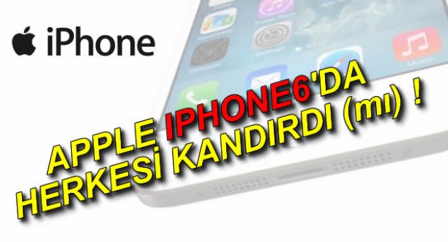 APPLE İPHONE6'DA HERKESİ KANDIRDI(mı) !