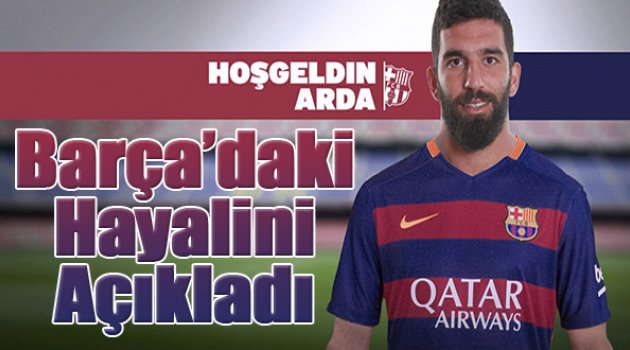 Arda Turan Barcelona'daki hayalini açıkladı