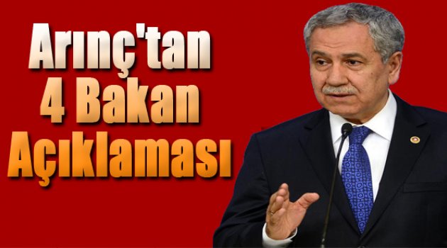 Arınç'tan 4 eski bakan açıklaması
