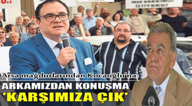 Arsa Mağdurları Kocaoğlu'na Seslendi: "Karşımıza Çık"