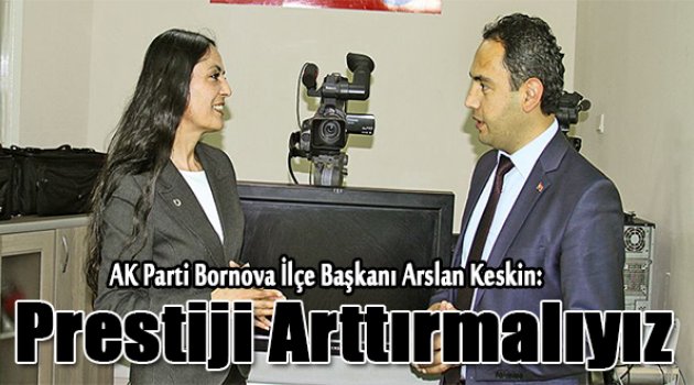 Arslan Keskin: “Bornova&#039;nın prestijini arttırmalıyız”
