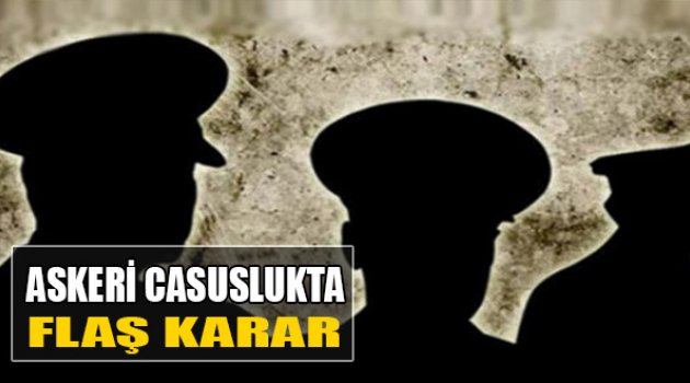 Askeri Casuslukta Flaş Karar