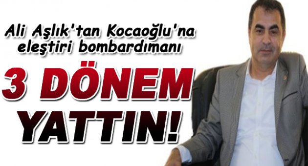 Aşlık&#039;tan Kocaoğlu&#039;na eleştiri bombardımanı