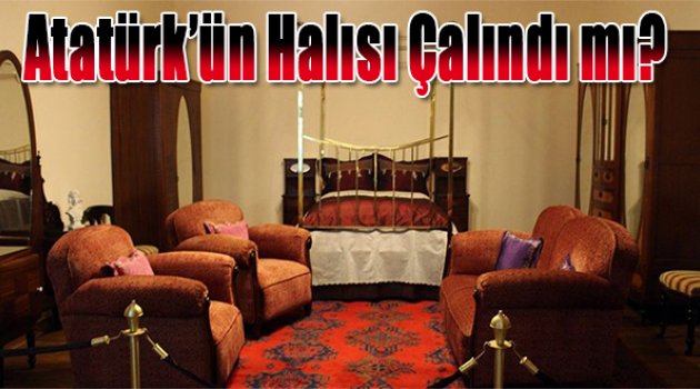 Atatürk&#039;ün halısı çalındı mı?