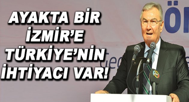 “Ayakta bir İzmir’e Türkiye’nin ihtiyacı var”