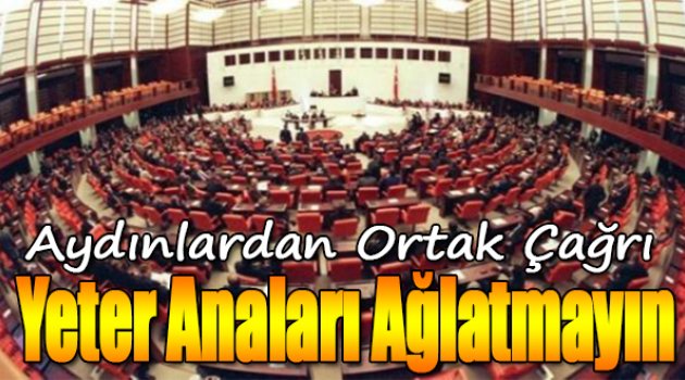 Aydınlardan ortak çağrı: Yeter anaları ağlatmayın