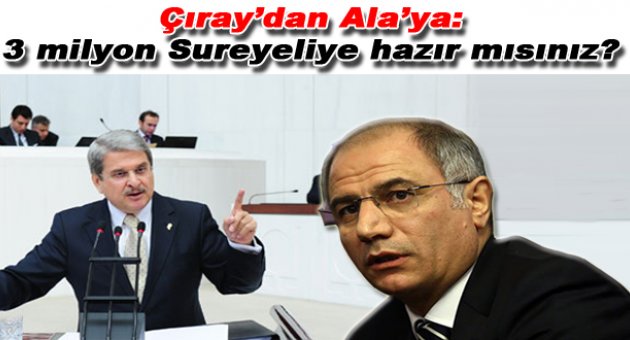 Aytun Çıray'dan Efkan Ala'ya: 3 Milyon Suriyeliye hazır mısınız?