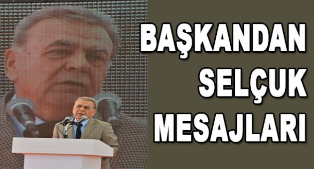 Aziz başkandan Selçuk mesajları...