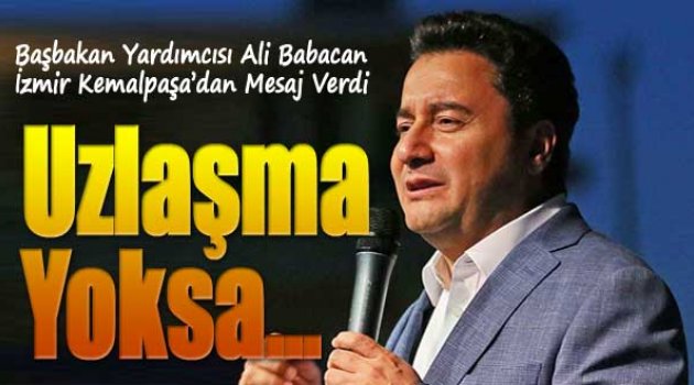 Babacan Kemalpaşa'dan Mesaj Verdi: "Uzlaşma Yoksa..."