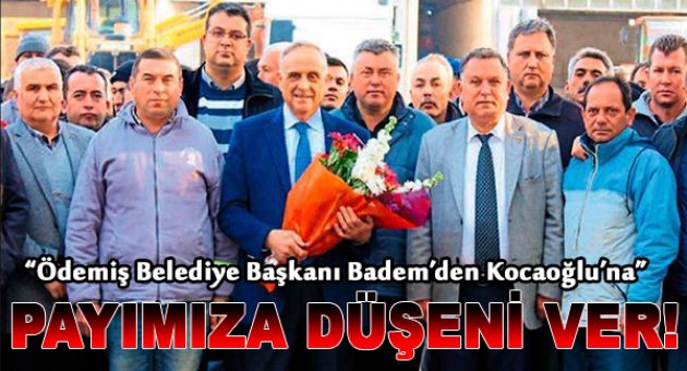 Badem'den Kocaoğlu'na: "Payımıza Düşeni Ver"