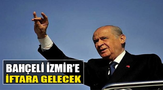 Bahçeli İzmir’e İftara Gelecek