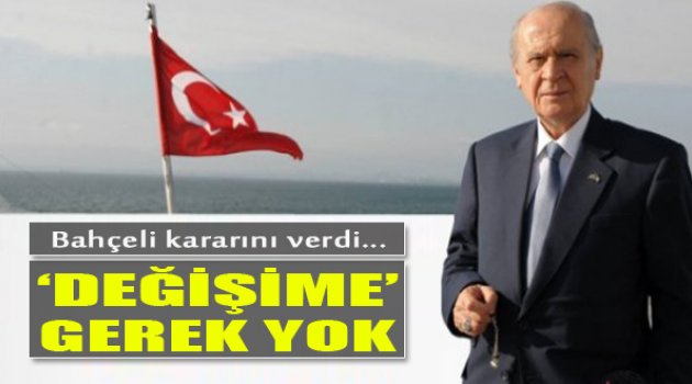 Bahçeli Kararını Verdi: &quot;Değişime Gerek Yok&quot;