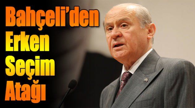 Bahçeli'den Erken Seçim Atağı