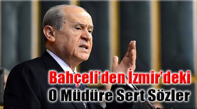 Bahçeli'den İzmir'deki O Müdüre Sert Sözler