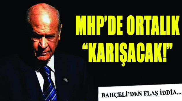 Bahçeli'den MHP'de Ortalığı Karıştıracak İddia